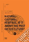 Natural-cultural heritage, is it about the past or the future? libro