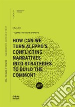 How can we turn Aleppo's conflicting narratives into strategies to build the common? libro