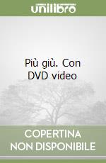 Più giù. Con DVD video