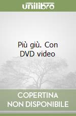 Più giù. Con DVD video libro