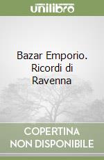 Bazar Emporio. Ricordi di Ravenna