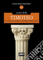 Timoteo. La Chiesa colonna e sostegno della verità libro