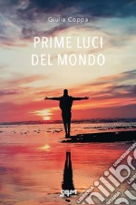 Prime luci del mondo libro