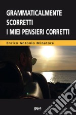 Grammaticalmente scorretti i miei pensieri corretti