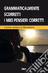 Grammaticalmente scorretti i miei pensieri corretti libro