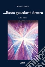 ... Basta guardarsi dentro. Atto terzo libro