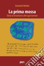 La prima mossa. Storia di un'amicizia oltre ogni barriera libro