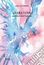 Araba fenice. Sentieri dell'anima