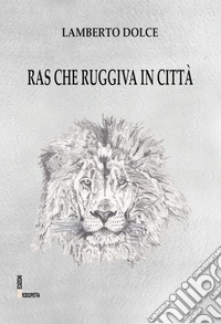 Ras che ruggiva in città