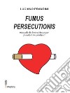 Fumus persecutionis. Manuale di de-re-sistenza per fumatori im-penitenti libro di Prandini Luciano
