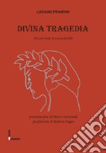 Divina tragedia. Oh cara Italia di sì gran fardello libro