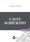 Caffè schiumato libro di Garofalo Domenico