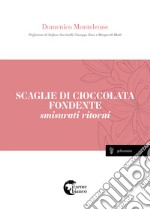 Scaglie di cioccolata fondente. Smisurati ritorni