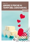 Amore e psiche ai tempi del carsharing libro