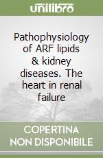 Pathophysiology of ARF lipids & kidney diseases. The heart in renal failure libro