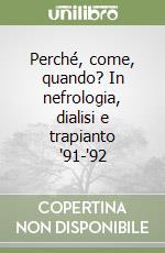 Perché, come, quando? In nefrologia, dialisi e trapianto '91-'92