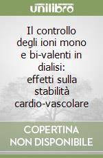 Il controllo degli ioni mono e bi-valenti in dialisi: effetti sulla stabilità cardio-vascolare