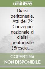 Dialisi peritoneale. Atti del 7º Convegno nazionale di dialisi peritoneale (Brescia, 23-25 settembre 1993) libro