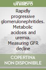 Rapidly progressive glomerulonephritides. Metabolic acidosis and uremia. Measuring GFR decline libro