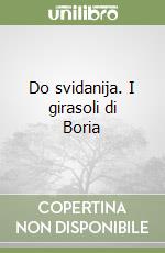 Do svidanija. I girasoli di Boria