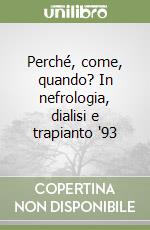 Perché, come, quando? In nefrologia, dialisi e trapianto '93