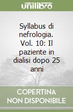 Syllabus di nefrologia. Vol. 10: Il paziente in dialisi dopo 25 anni libro