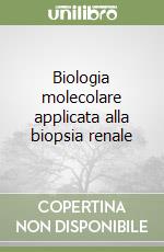 Biologia molecolare applicata alla biopsia renale