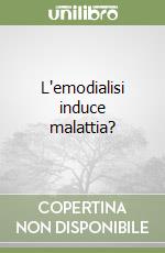 L'emodialisi induce malattia?