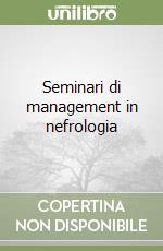 Seminari di management in nefrologia libro