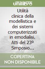 Utilità clinica della modellistica e dei sistemi computerizzati in emodialisi. Atti del 23º Simposio nefrologico (Venezia)