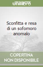 Sconfitta e resa di un sofomoro anomalo libro