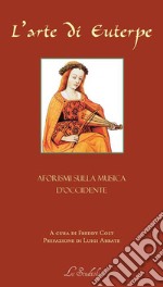 L'arte di Euterpe. Aforismi sulla musica d'occidente libro