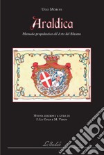 Araldica. Manuale propedeutico all'arte del blasone. Ediz. per la scuola libro