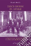 Dieci giorni in aprile. La Conferenza di Sanremo del 1920 e la spartizione del Medio Oriente libro