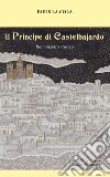 Il Principe di Castelbajardo. Romanzetto storico libro di La Cola Faris
