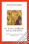 La teoria medievale della bellezza libro di Coomaraswamy Ananda Kentish La Cola F. (cur.)