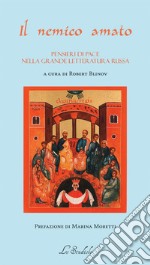 Il nemico amato. Pensieri di pace nella grande letteratura russa