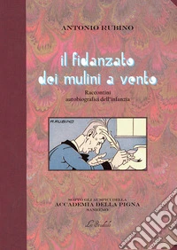 Il fidanzato dei mulini a vento. Raccontini autobiografici dell'infanzia libro