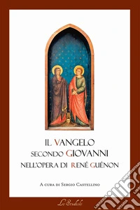 Il Vangelo secondo Giovanni nell'opera di René Guénon. Il lessico della tradizione e della modernità libro