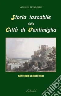 Storia tascabile della città di Ventimiglia dalle origini ai giorni nostri libro