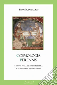 Cosmologia Perennis. Scritti sulla scienza moderna e la saggezza tradizionale libro