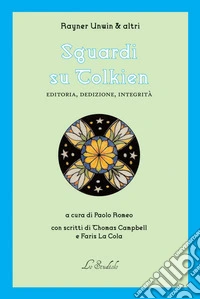 Sguardi su Tolkien. Editoria, dedizione, integrità libro