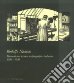 Rodolfo Namias. Manualistica tecnica tra fotografia e industria. Catalogo della mostra (Venezia, 21 aprile-20 maggio 2018). Ediz. illustrata libro