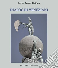 Dialoghi veneziani. Ediz. multilingue