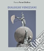 Dialoghi veneziani. Ediz. multilingue libro