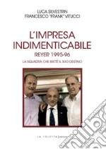 L'impresa indimenticabile. Reyer 1995-96. La squadra che battè il suo destino. Ediz. illustrata