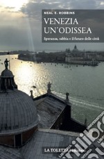 Venezia, un'odissea. Speranza, rabbia e il futuro delle città. Ediz. integrale