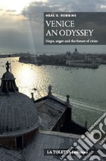 Venice an Odyssey. Hope, anger and the future of the cities. Ediz. integrale