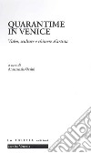 Quarantime in Venice. Video, sculture e chimere d'artista. Ediz. illustrata libro