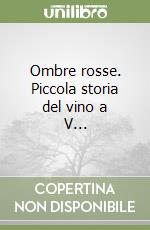 Ombre rosse. Piccola storia del vino a V... libro